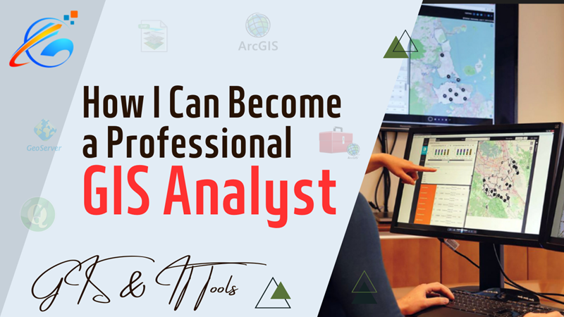 How I Can Become a Professional GIS Analyst? 