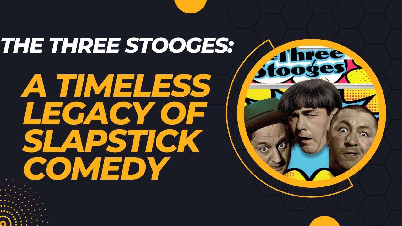 The Three Stooges: A Timeless Legacy of Slapstick Comedy