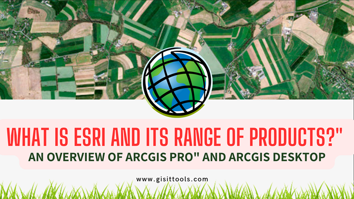 What is Esri and Its Range of Products?" and "An Overview of ArcGIS Pro" and "ArcGIS Desktop: A Comprehensive GIS Software Suite