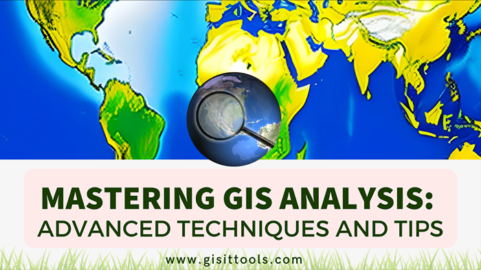Mastering GIS Analysis: Advanced Techniques and Tips