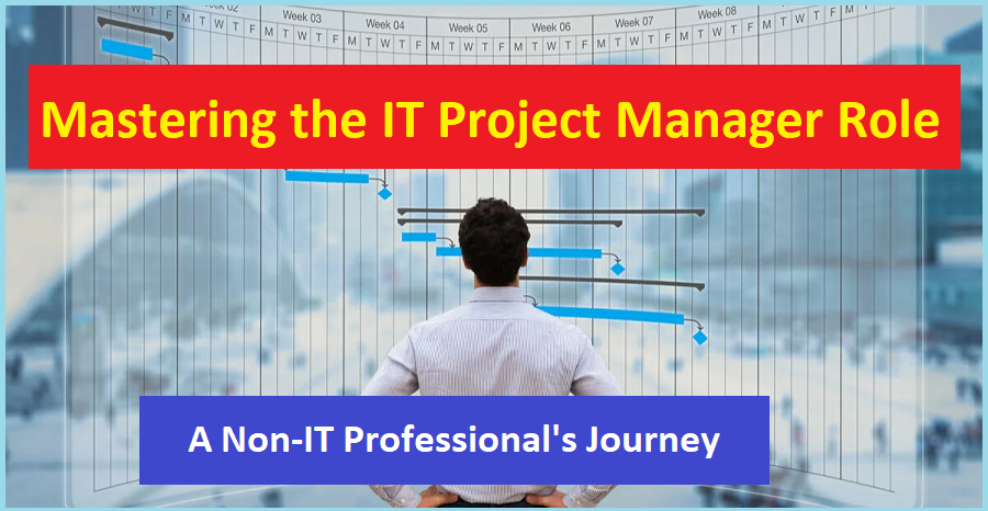 Mastering the IT Project Manager Role: A Non-IT Professional's Journey