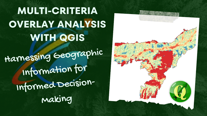 Multi-Criteria Overlay Analysis with QGIS: Harnessing Geographic Information for Informed Decision-Making