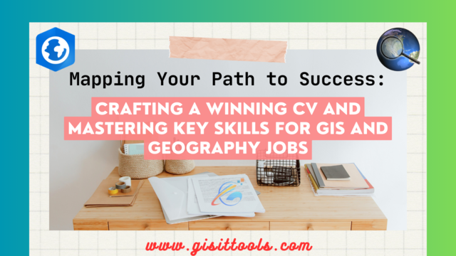 Crafting a Winning CV and Acquiring Key Skills for GIS and Geography Jobs